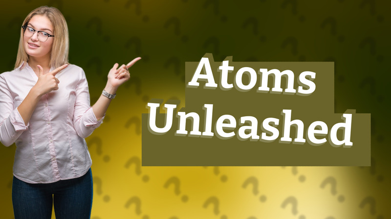 Atoms Unleashed