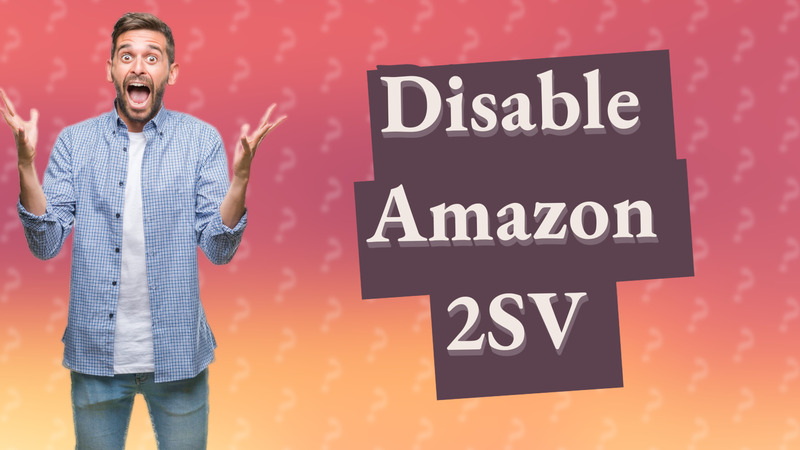 Disable Amazon 2SV
