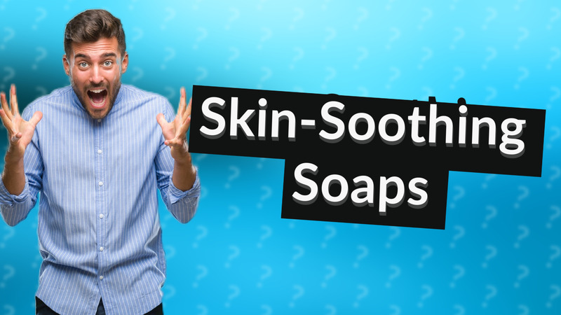 Skin-Soothing Soaps