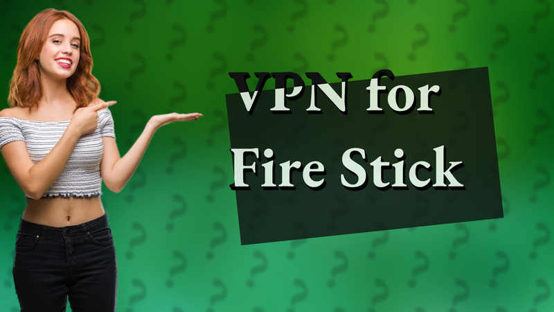 VPN for Fire Stick