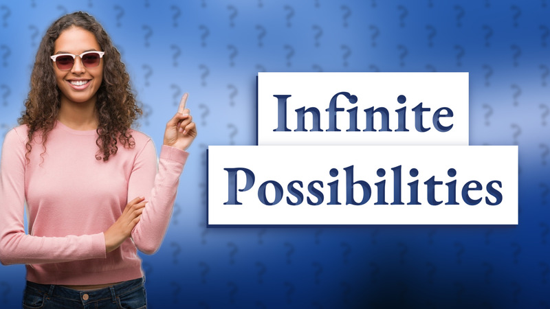 Infinite Possibilities
