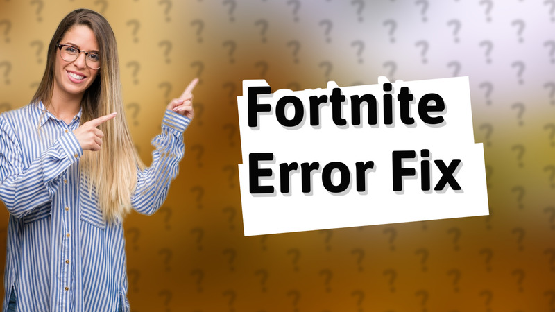 Fortnite Error Fix