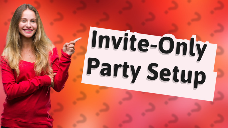 Invite-Only Party Setup
