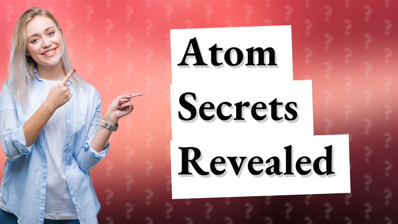 Atom Secrets Revealed