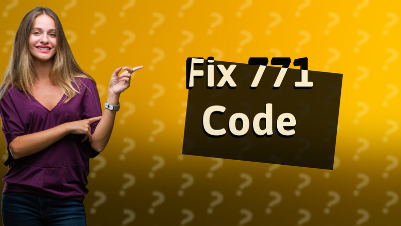 Fix 771 Code