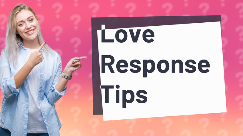 Love Response Tips