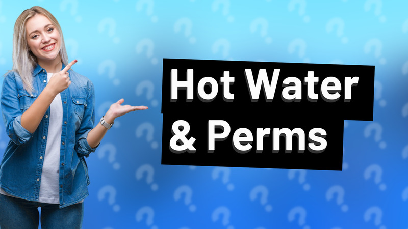 Hot Water & Perms