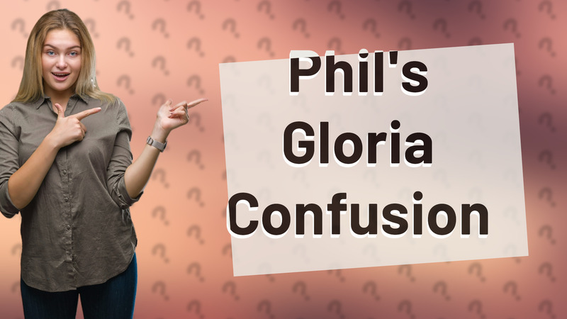 Phil's Gloria Confusion