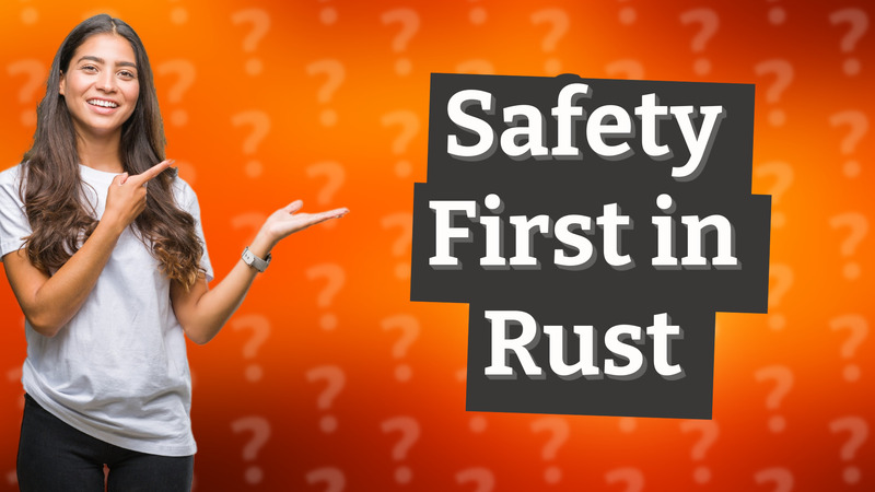 Safety First in Rust