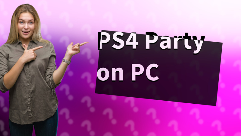 PS4 Party on PC