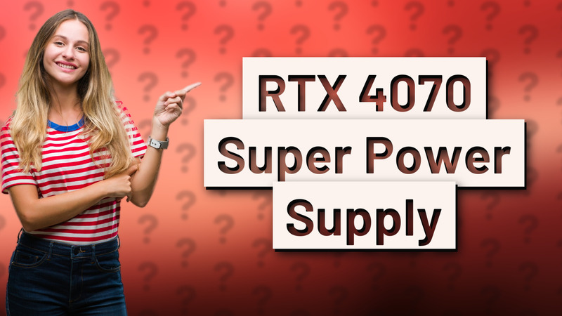 RTX 4070 Super Power Supply