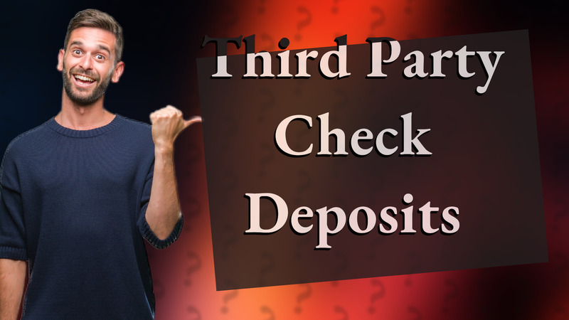 Third Party Check Deposits