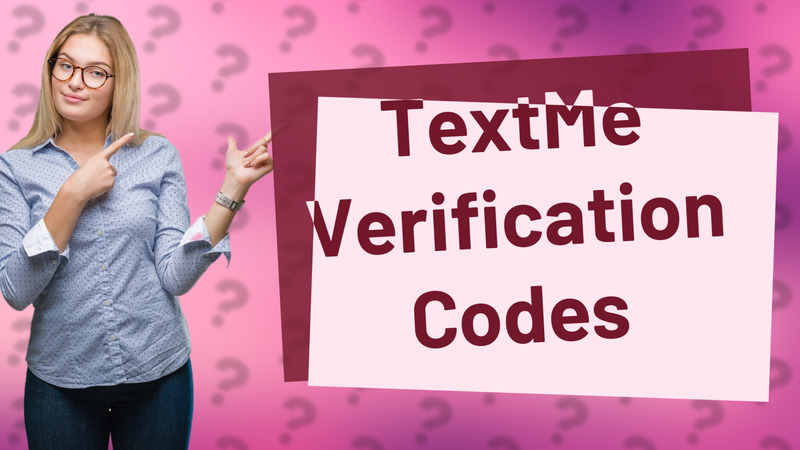 TextMe Verification Codes