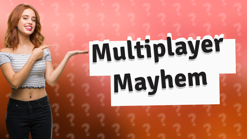Multiplayer Mayhem