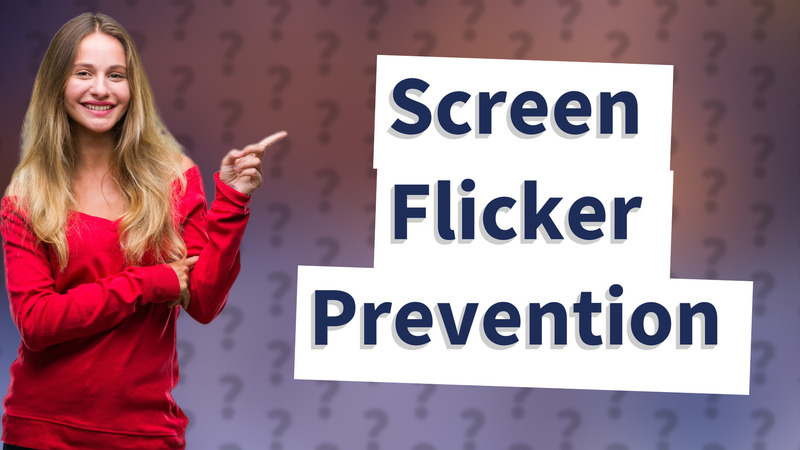 Screen Flicker Prevention