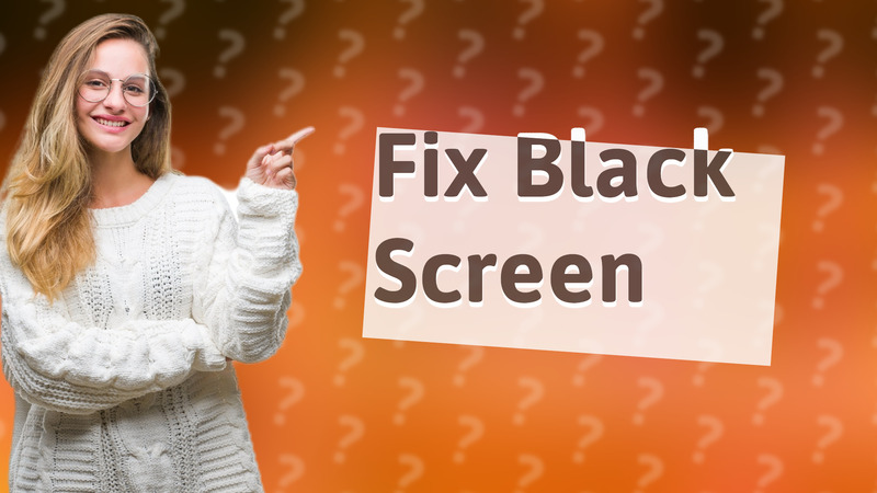 Fix Black Screen