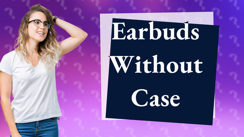 Earbuds Without Case