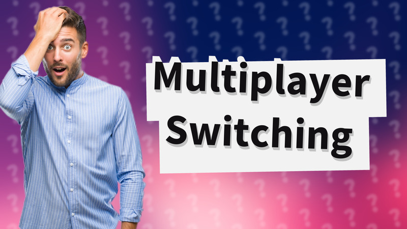 Multiplayer Switching