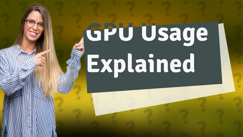 GPU Usage Explained