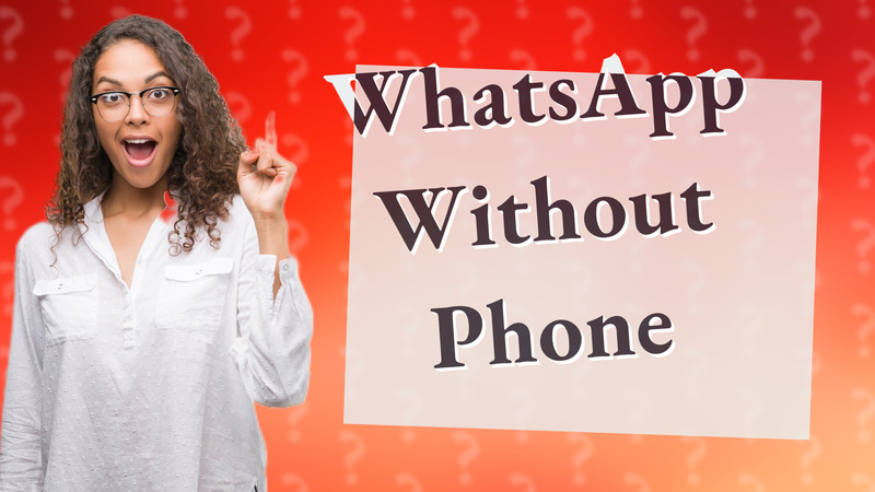 WhatsApp Without Phone