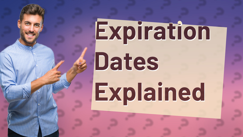 Expiration Dates Explained