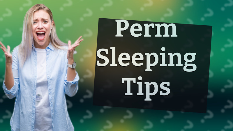 Perm Sleeping Tips