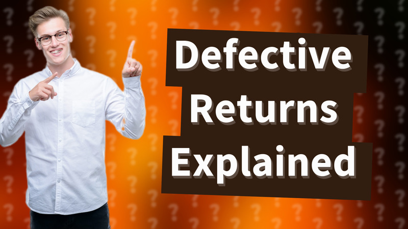 Defective Returns Explained