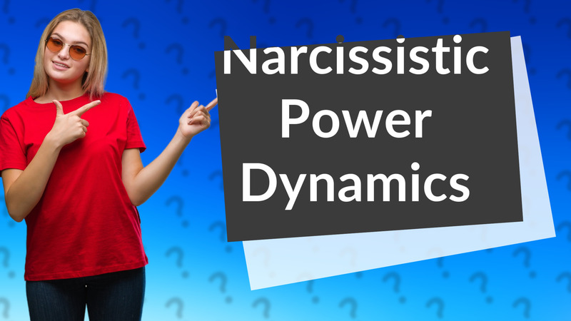 Narcissistic Power Dynamics