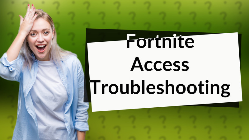 Fortnite Access Troubleshooting
