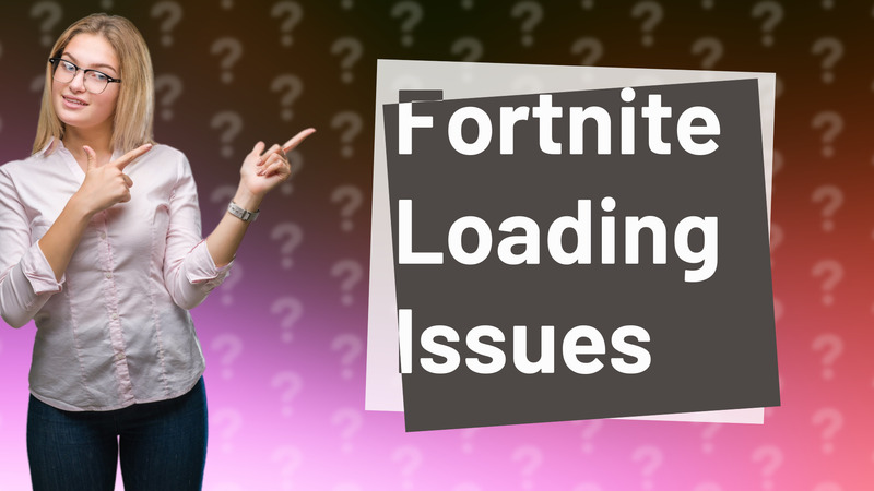 Fortnite Loading Issues