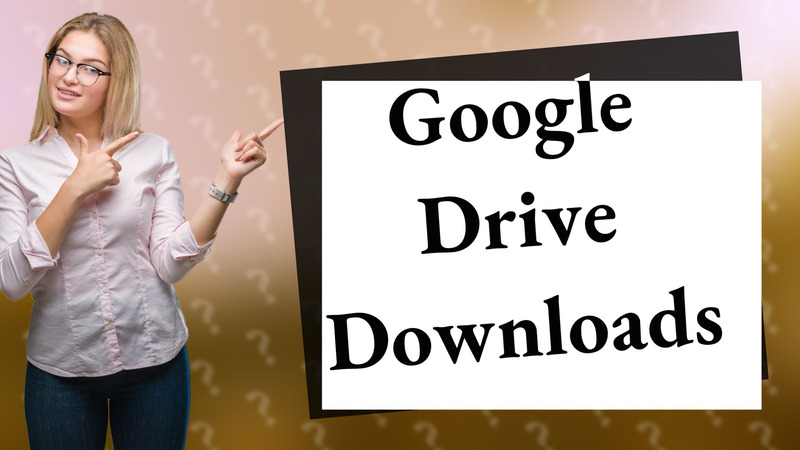 Google Drive Downloads