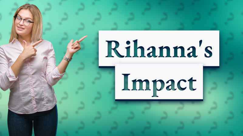 Rihanna's Impact