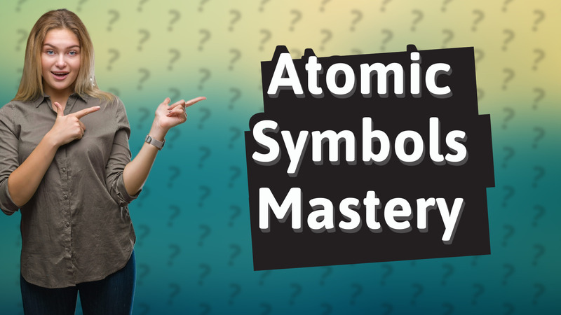 Atomic Symbols Mastery