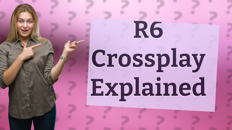 R6 Crossplay Explained