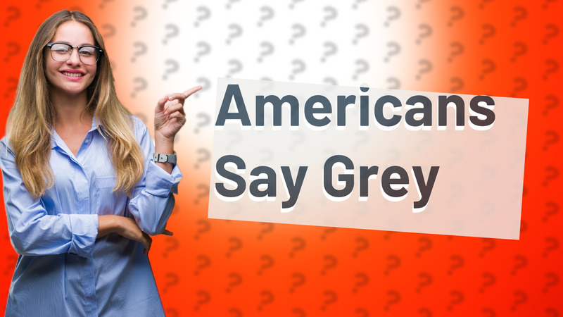Americans Say Grey