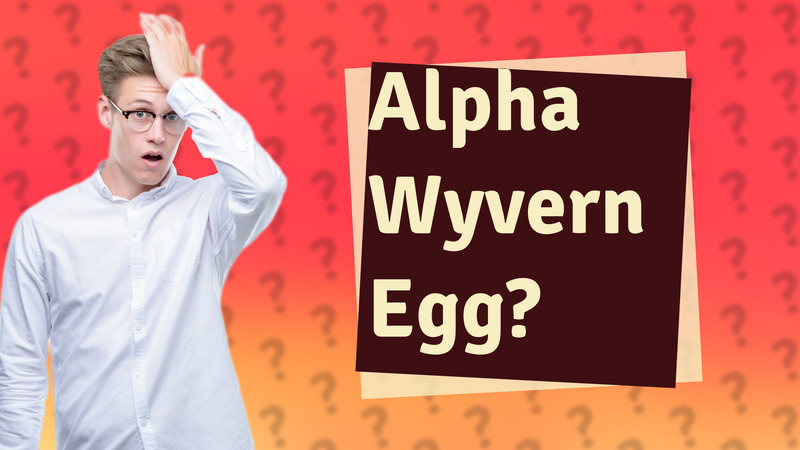 Alpha Wyvern Egg?