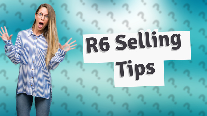 R6 Selling Tips