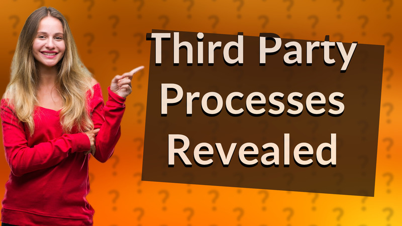 Third Party Processes Revealed