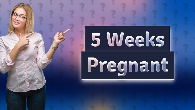 5 Weeks Pregnant