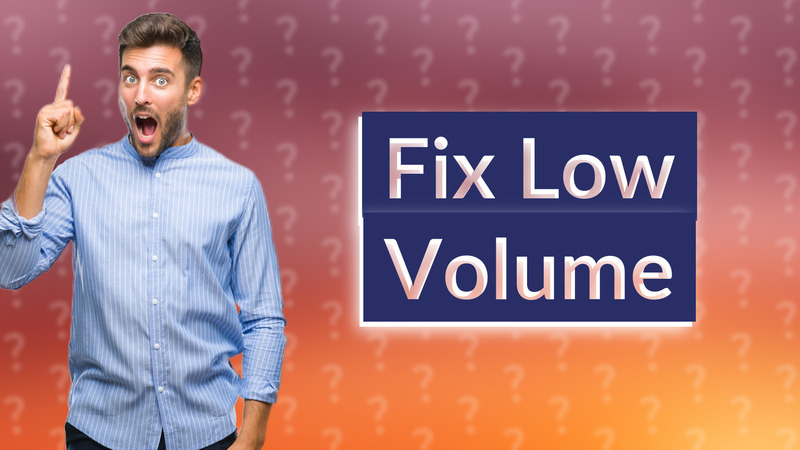 Fix Low Volume