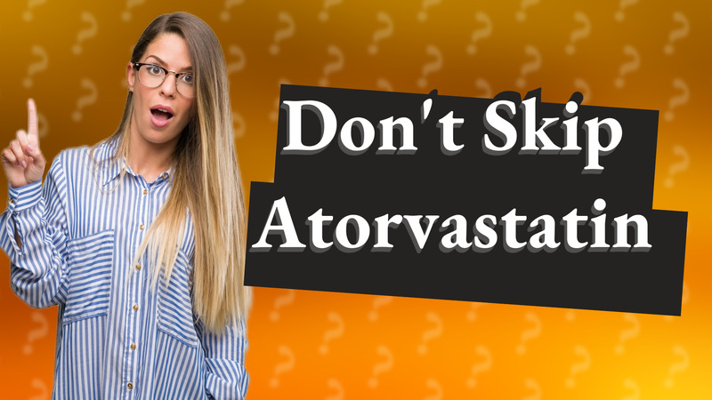 Don't Skip Atorvastatin