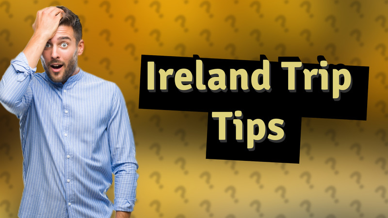 Ireland Trip Tips