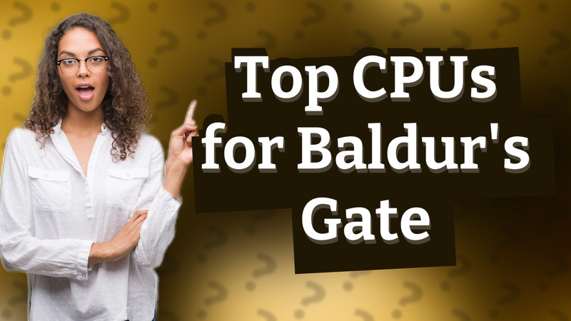 Top CPUs for Baldur's Gate