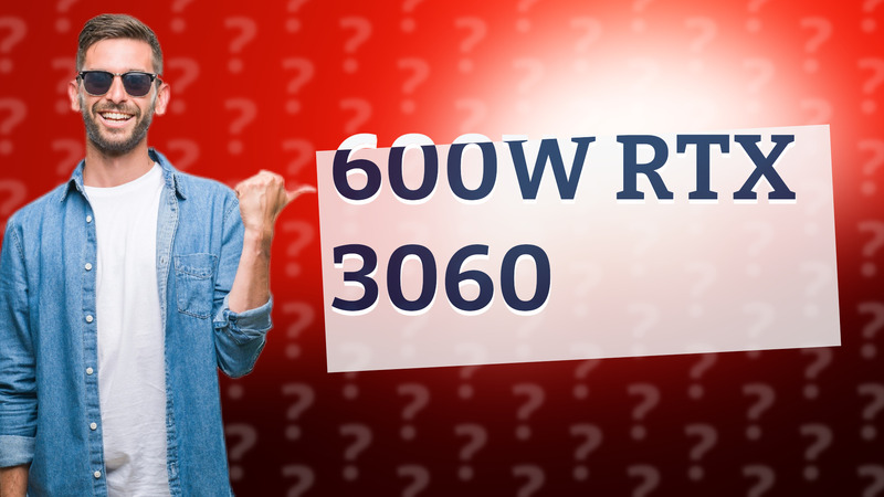 600W RTX 3060
