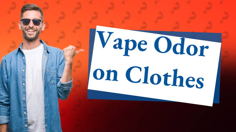 Vape Odor on Clothes