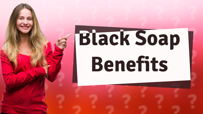 Black Soap Benefits