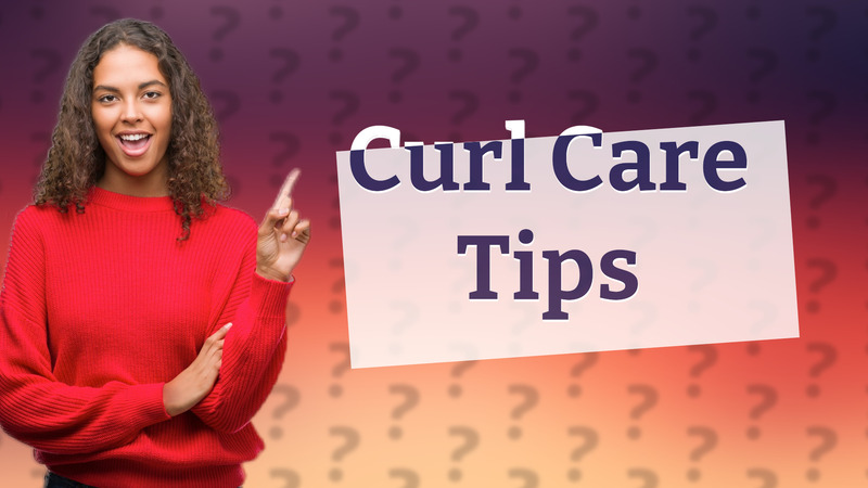 Curl Care Tips