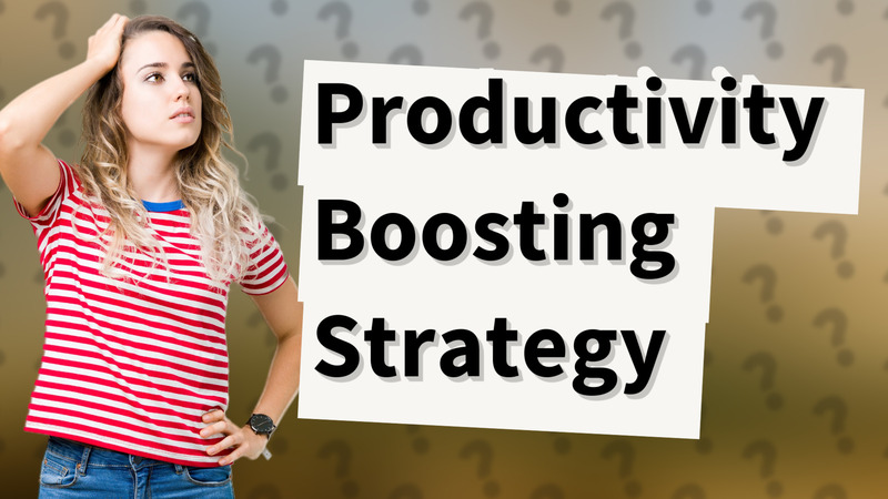 Productivity Boosting Strategy