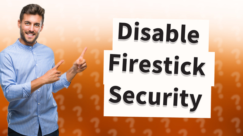 Disable Firestick Security