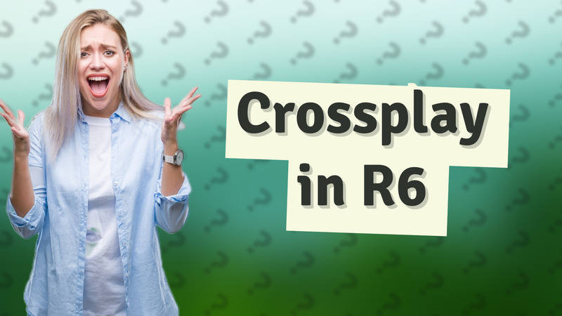 Crossplay in R6